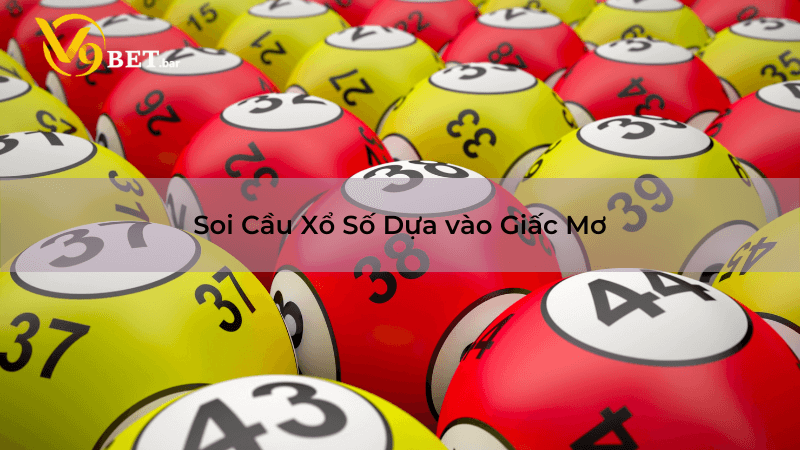 Soi Cầu Xổ Số Dựa vào Giấc Mơ