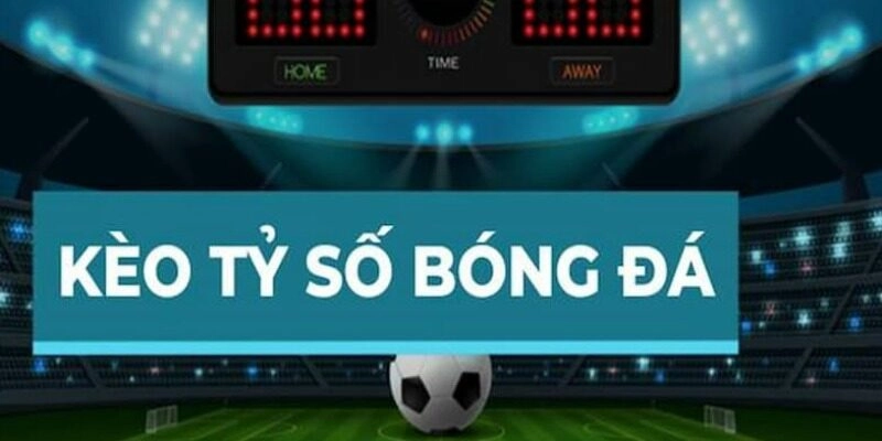 Đôi nét về kèo tỉ số cực kỳ thú vị tại nền tảng