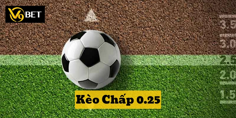 Kèo Chấp 0.25 là gì?