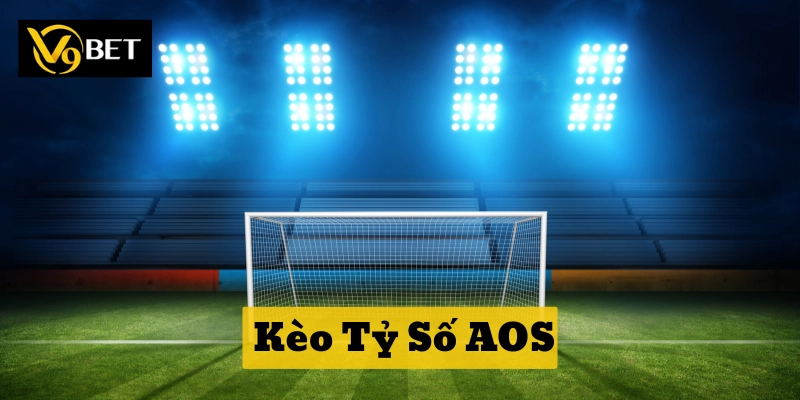 Kèo Tỷ Số AOS là gì?