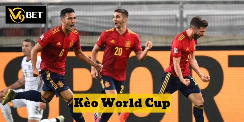 Kèo World Cup có gì hấp dẫn